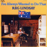 Reg Lindsay - I've Always Wanted To Do That